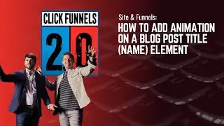 How to Add Animation on a Blog Post Title Name Element in ClickFunnels 2.0