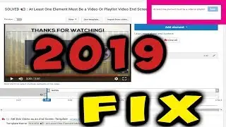 SOLVED 📢 : At Least One Element Must Be a Video Or Playlist Video End Screen Problem 2019