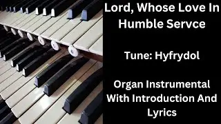 Lord, Whose Love In Humble Service (tune:Hyfrydol) - Organ Instrumental With Introduction And Lyrics