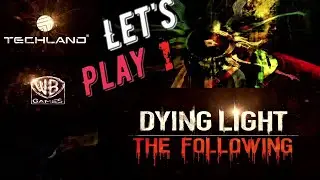 Dying Light   The Following – Enhanced Edition{прохождение}
