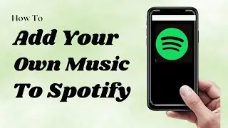 How To Add Your Own Music To Spotify Playlist (2022)