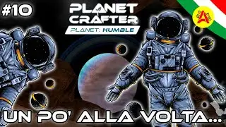Un Pò alla Volta...  - Planet Crafter DLC Planet Humble  ITA #10