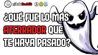 ¿Qué fue lo más ATERRADOR que te haya pasado? - Reddit Pregunta