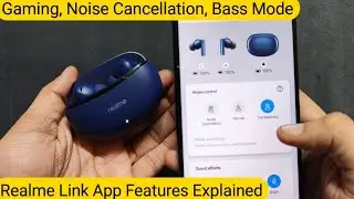 Realme Link App All Features Explained |   Noise Cancellation | Base Mode | Gaming Mode