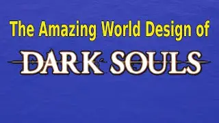 The Amazing World Design of Dark Souls 1