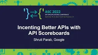 Incenting Better APIs with API Scoreboards - Shruti Parab, Google