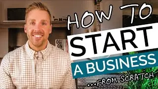 How To Start A Business From Scratch (Start Your OWN Business)