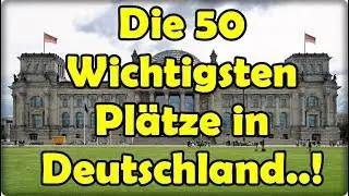 The 50 Most Important Places to See in Germany ...!