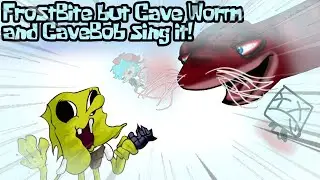 FrostBite but Cave Worm and Cave SpongeBob sing it!