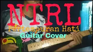 NTRL - Pertempuran Hati (Guitar Cover)