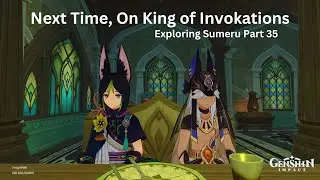 Exploring Sumeru Part 35 - Next Time, On King of Invokations | Genshin Impact [3.2 Update]