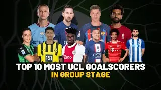 Top 10 Champions League Goalscorers In Group Stage 2022/23