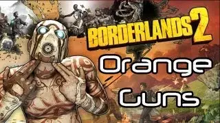 ★Borderlands 2- How to get Orange (legendary) Guns [SPOILERS]
