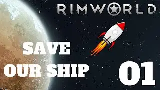 RimWorld SAVE OUR SHIP Ep 01 - Let's get started!