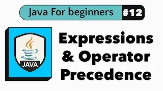 #12 Java Expressions & Operator Precedence Explained | Java For Beginners