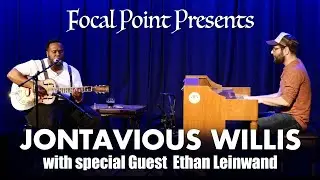 Focal Point Presents Jontavious Willis with special Guest:  Ethan Leinwand March 30 2024