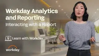 How to Interact with a Report | Workday Analytics and Reporting