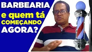 BARBEARIA /e quem tá COMEÇANDO AGORA?