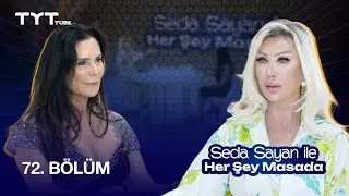 Seda Sayan ile Her Şey Masada | 72. Bölüm • Serpil Çakmaklı