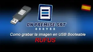 OnPremise SRT Server - (Español) Como grabar la imagen en USB Booteable con RUFUS