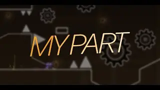 Geometry Dash | My part in...