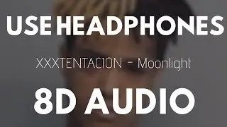 XXXTENTACION - Moonlight (8D Audio) |