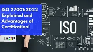 ISO 27001:2022 Explained and Advantages of Certification!