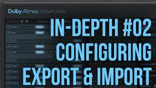 Dolby Atmos Composer in-depth tutorial - 02 Configuring, Export & Import