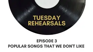 3 GUYS, 3 SONGS - Popular Songs that We Don't Like | Tuesday Rehearsals Podcast EP. 3
