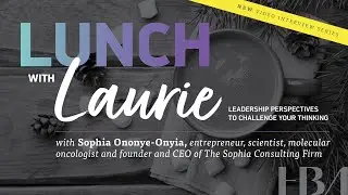 Lunch with Laurie featuring Sophia Ononye-Onyia