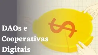 A correlação das DAOs e as cooperativas digitais