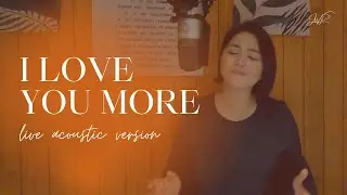 I Love You More | Cover by Jackielyn Roy