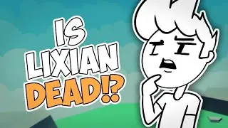 IS LIXIAN DEAD!? - Why was I gone for so long?