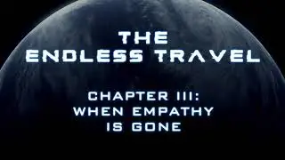 The Endless Travel Chapter III: When empathy is gone (teaser)