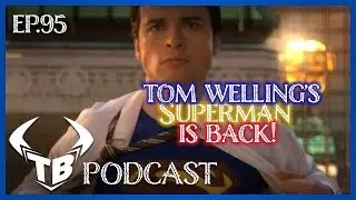 Episode 95: Tom welling's Superman is back!