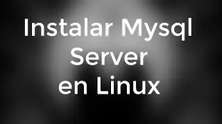 Instalar Mysql Server en Linux - paso a paso