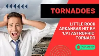 NEW UPDATE Little Rock Arkansas hit by 'catastrophic' tornado