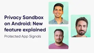 Google Privacy Sandbox: New Feature Explained (Protected App Signals)