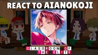 Classroom Of The Elite react to Ayanokoji