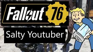 Fallout 76 - Salty Youtuber