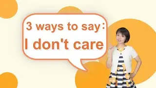 3 way to say “I don‘t care ” in Chinese｜Chinese language learning ｜Chinese practice