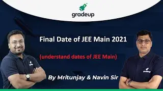 Final Date of JEE Main 2021 | Understand the reason of New dates | JEE Main & Advanced | Gradeup