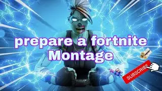 Prepare a fortnite montage 💯💯