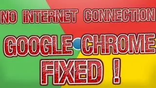 Fixed Chrome No Internet Connection