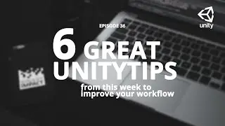 6 great unitytips from this week to improve your workflow #ep36