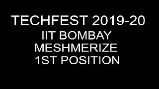 TECHFEST IIT BOMBAY(2019-20)|| MESHMERIZE || 1ST POSITION