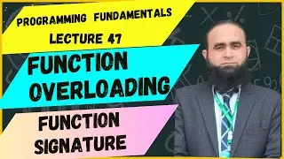 PF Lecture 47 || Function Overloading in C++ || Function Signature in C++ with Examples