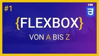 🎓Flexbox von A-Z - #01 Einführung - Flexbox CSS Tutorial 2018 🎓