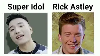 Super Idol Becoming Canny VS Rick Astley Becoming Canny