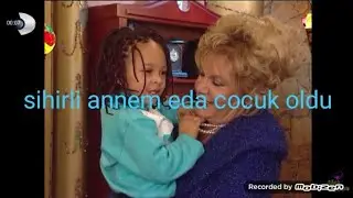 sihirli annem eda cocuk oldu